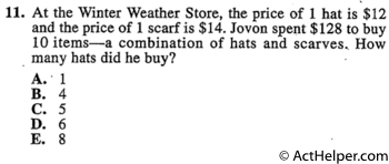 11. At the Winter Weather Store, the price of 1 hat is $12 and the price of 1 scarf is $14. Jovon spent $128 to buy 10 items—a combination of hats and scarves.. How many hats did he buy?