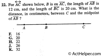 22. For AC shown below, B is on AC, the length of AB is 12 cm, and the length of BC is 20 cm. What is the distance, in centimeters, between C and the midpoint