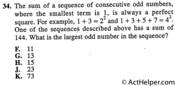 34. The sum of a sequence of consecutive odd numbers, where the smallest term is 1, is always a perfect square. For example, 1 + 3 = 22 and 1 + 3 + 5 + 7 = 42- One of the sequences described above has a- sum of 144. What is the largest odd number in the sequence?