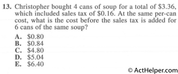 13. Christopher bought 4 cans of soup for a total of $3.36, which included sales tax of $0.16. At the same per-can cost, what is the cost before the sales tax is added for 6 cans of the same soup?