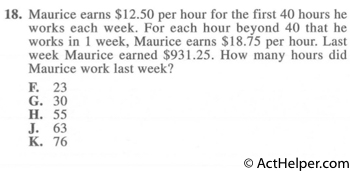 18. Maurice earns $12.50 per hour for the first 40 hours he works each week. For each hour beyond 40 that he works in 1 week, Maurice earns $18.75 per hour. Last week Maurice earned $931.25. How many hours did Maurice work last week?