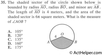 35. The shaded sector of the circle shown below is bounded by radius AO, radius BO, and minor arc AB . The length of AO is 4 meters, and the area of the shaded sector is 6π square meters. What is the measure of ∠A0B ?