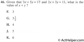 46. Given that 3x + 5y = 17 and 2x + 3y = 11, what is the value of x + y ?