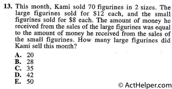 13. This month, Kami sold 70 figurines in 2 sizes. The large figurines sold for $12 each, and the small figurines sold for $8 each. The amount of money he received from the sales of the large figurines was equal to the amount of money he received from the sales of the small figurines. How many large figurines did Kami sell this month?