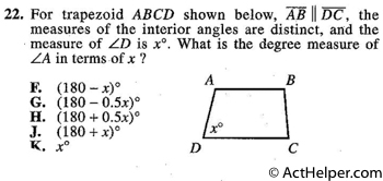 22. For trapezoid ABCD shown below, AB || DC, the measures of the interior angles are distinct, and the measure of ∠D is x°. What is the degree measure of ∠A in terms of x ?