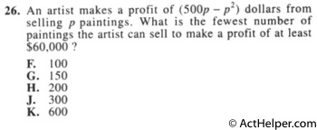 26. An artist makes a profit of (500p — p^2) dollars from selling p paintings. What is the fewest number of paintings the artist can sell to make a profit of at least $60,000 ?