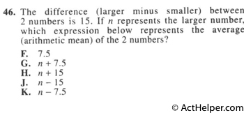 46. The difference (larger minus smaller) between 2 numbers is 15. If n represents the larger number, which expression below represents the average (arithmetic mean) of the 2 numbers?