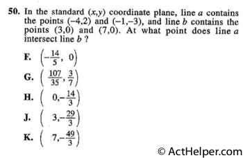 50. In the standard (x,y) coordinate plane, line a contains the points (-4,2) and (-1,-3), and line b contains the points (3,0) and (7,0). At what point does line a intersect line b ?