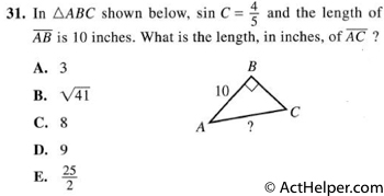 31. In ABC shown below, sin C = 4/5 and the length of AB is 10 inches. What is the length, in inches, of AC ?