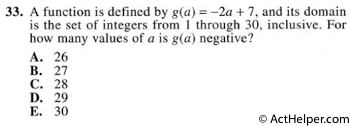 33. A function is defined by g(a) = —2a +7, and its domain is the set of integers from 1 through 30. inclusive. For how many values of a is g(a) negative?