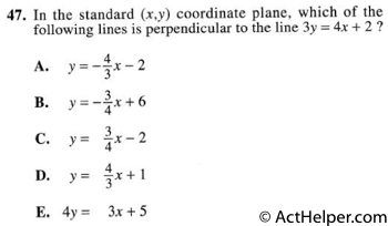 47. In the standard (x,y) coordinate plane, which of the following lines is perpendicular to the line 3y = 4x + 2 ?