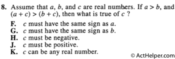 8. Assume that a, b, and c are real numbers. If a > b, and (a + c) > (b + c), then what is true of c ?