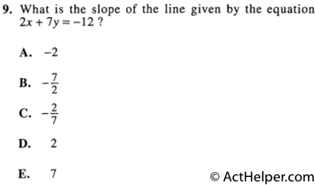 9. What is the slope of the line given by the equation 2x + 7y = —12 ?