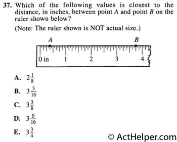 37. Which of the following values is closest to the distance, in inches, between point A and point B on the ruler shown below? (Note: The ruler shown is NOT actual size.)
Back to top↑