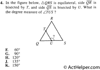 4. In the figure below, QRS is equilateral, side QR is bisected by T, and side QS is bisected by U. What is the degree measure of TUS ?