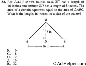 32. For ABC shown below, base AC has a length of 16 inches and altitude BD has a length of 8 inches. The area of a certain square is equal to the area of ABC. What is the length, in inches, of a side of the square?