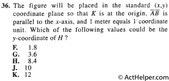 36. The figure will be placed in the standard (x,y) coordinate plane so that K is at the origin, AB is parallel to the x-axis, and 1 meter equals 1 coordinate unit. Which of the following values could be the y-coordinate of H?