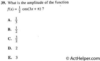 39. What is the amplitude of the function f(x) = 1/2 cos(3x + pi)?