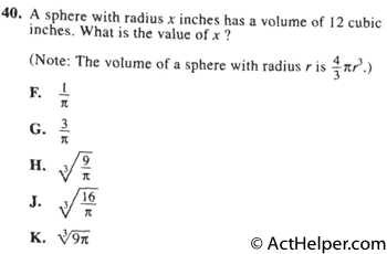 40. A sphere with radius x inches has a volume of 12 cubic inches. What is the value of x ? (Note: The volume of a sphere with radius r is 4/3 Pi r^3.)