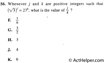 56. Whenever j and k are positive integers such that (square foot of 3)^j = 27^k, what is the value of j/k ?