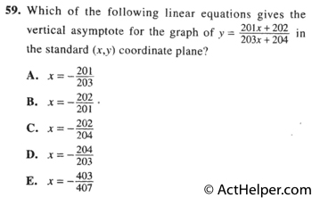 59. Which of the following linear equations gives the vertical asymptote for the graph of y = 201x+ 202 / 203x + 204 in the standard (x,y) coordinate plane?