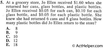 5. At a grocery store, Jo Ellen received $1.60 when she returned her cans, glass bottles, and plastic bottles. Jo Ellen received $0.05 for each can, $0.10 for each glass bottle, and $0.05 for each plastic bottle. She knew she had returned 6 cans and 8 glass bottles. How many plastic bottles did Jo Ellen return to the store?