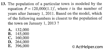 13. The population of a particular town is modeled by the equation P = 120,000(1.1)^t, where t is the number of years after January 1, 2011. Based on the model, which of the following numbers is closest to the population of the town on January 1, 2013 ?