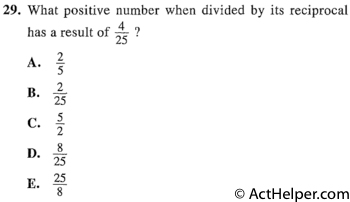 29. What positive number when divided by its reciprocal has a result of 4/25 ?