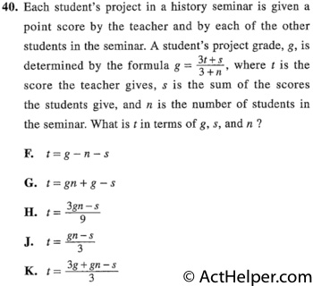 40. Each student's project in a history seminar is given a point score by the teacher and by each of the other students in the seminar. A student's project grade, g, is determined by the formula g = 3t+s / 3+n, where t is the score the teacher gives, s is the sum of the scores the students give, and n is the number of students in the seminar. What is t in terms of g, s, and n ?