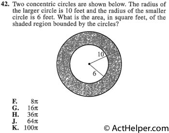 42. Two concentric circles are shown below. The radius of the larger circle is 10 feet and the radius of the smaller circle is 6 feet. What is the area, in square feet, of the shaded region bounded by the circles?