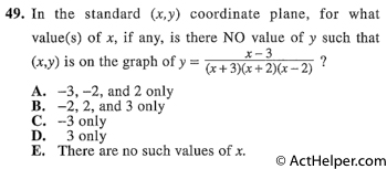 49. In the standard (x,y) coordinate plane, for what value(s) of x, if any, is there NO value of y such that (x,y) is on the graph of y = (x - 3)/(x + 3)(x + 2)(x - 2)?