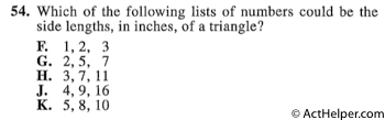 54. Which of the following lists of numbers could be the side lengths, in inches, of a triangle?