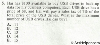 5. Hai has $100 available to buy USB drives to back up data for his business computers. Each USB drive has a price of $8, and Hai will pay a sales tax of 7% of the total price of the USB drives. What is the maximum number of USB drives Hai can buy?