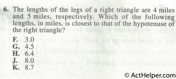 6. The lengths of the legs of a right triangle are 4 miles and 5 miles, respectively. Which of the following lengths, in miles, is closest to that of the hypotenuse of the right triangle?