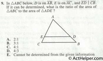 9. In ABC below, D is on AB, E is on AC, and ED || CB. If it can be determined, what is the ratio of the area of ABC to the area of ADE ?