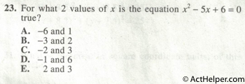 23. For what 2 values of x is the equation x2 — 5x + 6 = 0 true?