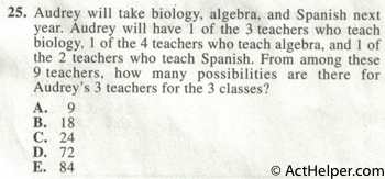 25. Audrey will take biology, algebra, and Spanish next year. Audrey will have 1 of the 3 teachers who teach biology, 1 of the 4 teachers who teach algebra, and I of the 2 teachers who teach Spanish. From among these 9 teachers, how many possibilities are there for Audrey's 3 teachers for the 3 classes?