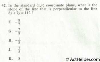 42. In the standard (x,y) coordinate plane, what is the slope of the line that is perpendicular to the line 8x + 7y = 112?