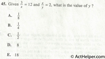 45. Given 3/x = 12 and x/y = 2, what is the value of y?