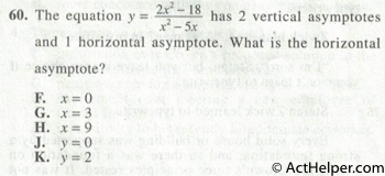 60. The equation y = (2x^2-18)/(X^2— 5x) has 2 vertical asymptotes and 1 horizontal asymptote. What is the horizontal asymptote?