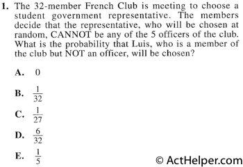 1. The 32-member French Club is meeting to choose a student government representative. The members decide that the representative, who will be chosen at random, CANNOT be any of the 5 officers of the club. What is the probability that Luis, who is a member of the club but NOT an officer, will be chosen?