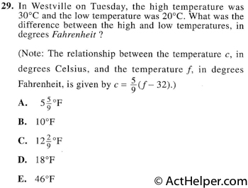 29. In Westville on Tuesday, the high temperature was 30°C and the low temperature was 20°C. What was the difference between the high and low temperatures, in degrees Fahrenheit ?(Note: The relationship between the temperature c, in degrees Celsius, and the temperature f, in degrees Fahrenheit, is given by c = (f — 32).)