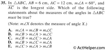 35. In AABC, AB = 6 cm, AC = 12 cm, inLA = 600, and AC is the longest side. Which of the following statements about the measures of the angles in AABC must be true? (Note: mZX denotes the measure of angle X.)