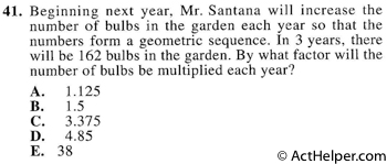 41. Beginning next year, Mr. Santana will increase the number of bulbs in the garden each year so that the numbers form a geometric sequence. In 3 years, there will be 162 bulbs in the garden. By what factor will the number of bulbs be multiplied each year?