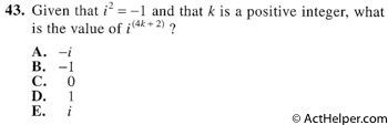 43. Given that i2 = —1 and that k is a positive integer, what is the value of i (4k + ?