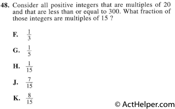 48. Consider all positive integers that are multiples of 20 and that are less than or equal to 300. What fraction of those integers are multiples of 15 ?