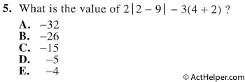 5. What is the value of 2|2 — 9| — 3(4 + 2) ?