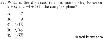 57. What is the distance, in coordinate units, between 2 + 6i and —4 + 3i in the complex plane?