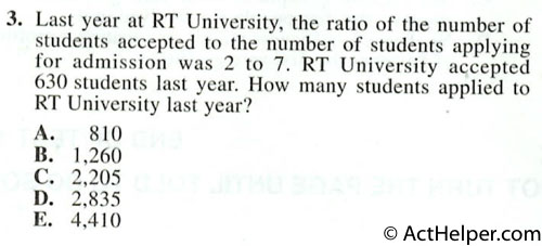 3. Last year at RT University, the ratio of the number of students accepted to the number of students applying for admission was 2 to 7. RT University accepted 630 students last year. Flow many students applied to RT University last year?