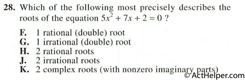 28. Which of the following most precisely describes the roots of the equation 5×2 + 7x + 2 = 0 ?